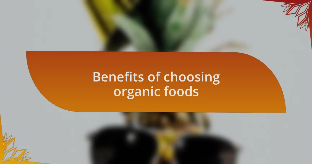 Benefits of choosing organic foods