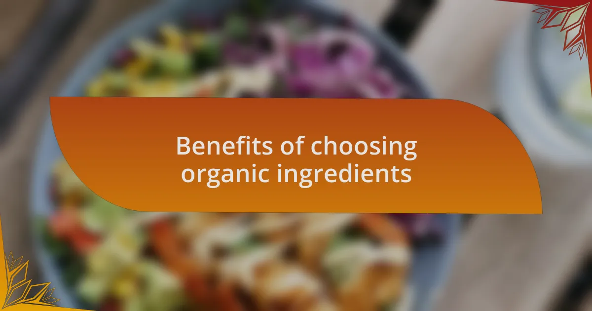 Benefits of choosing organic ingredients