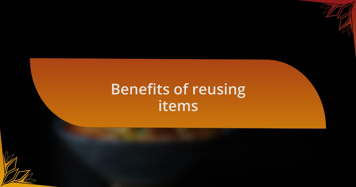 Benefits of reusing items