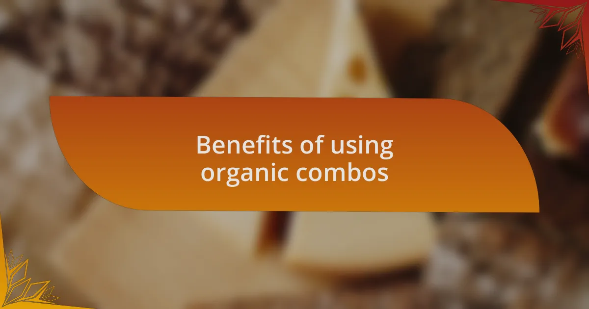 Benefits of using organic combos