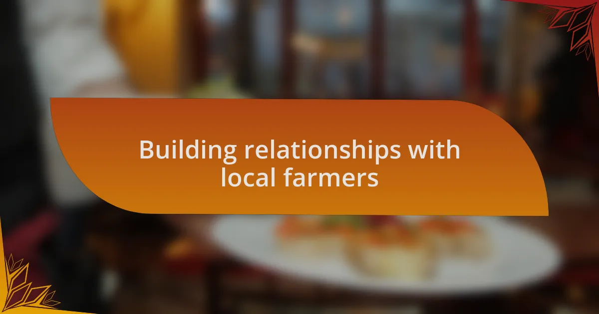 Building relationships with local farmers