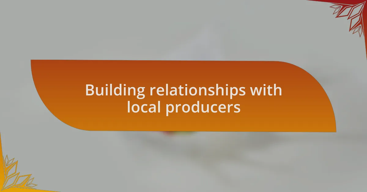 Building relationships with local producers