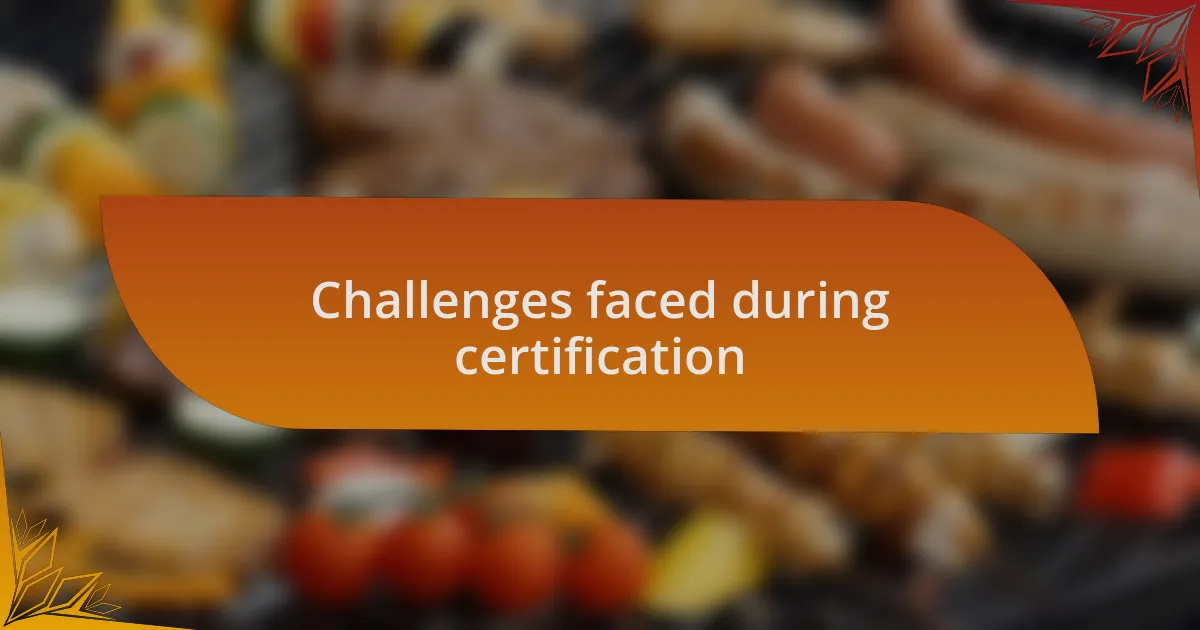 Challenges faced during certification