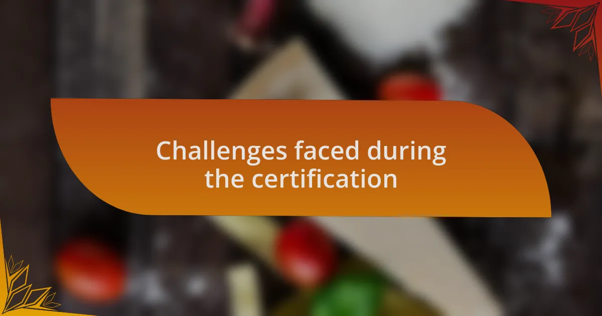Challenges faced during the certification
