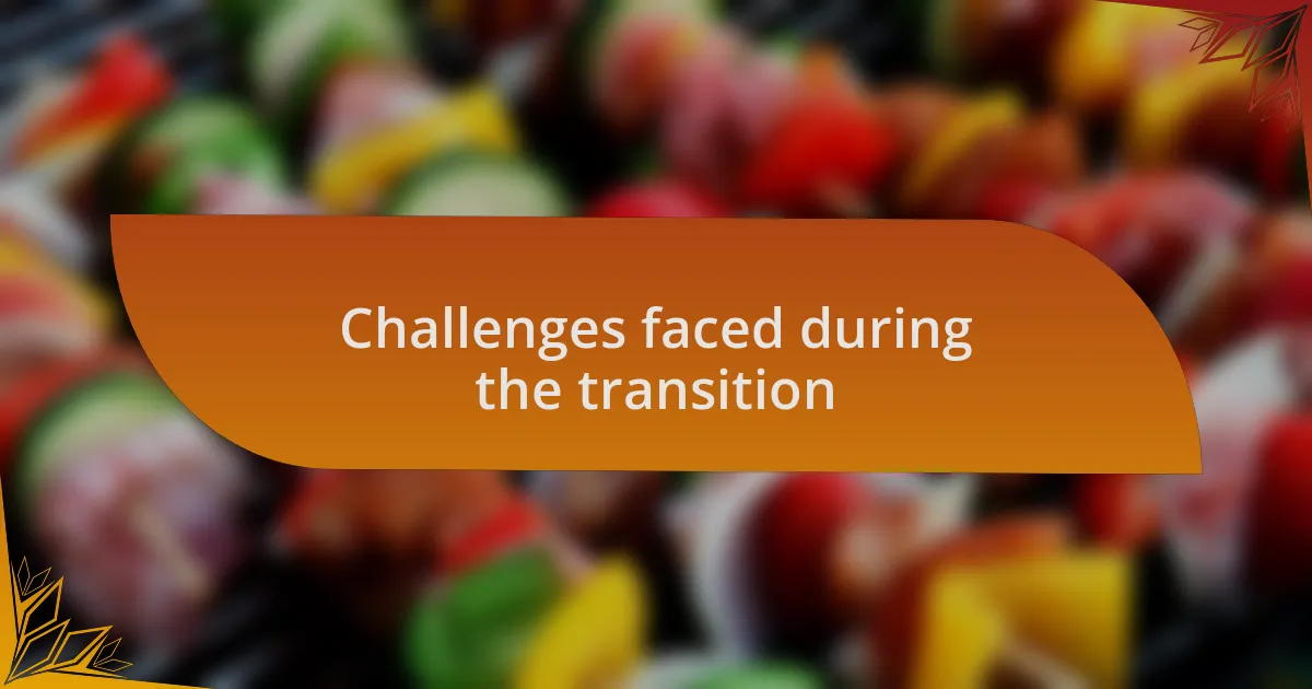 Challenges faced during the transition
