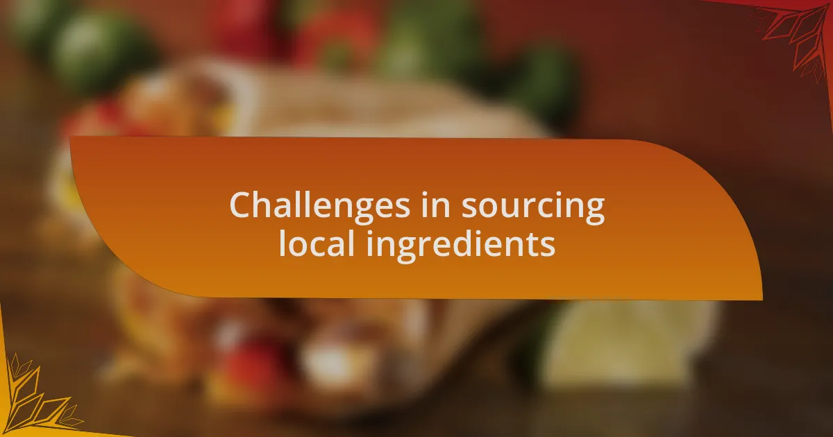 Challenges in sourcing local ingredients