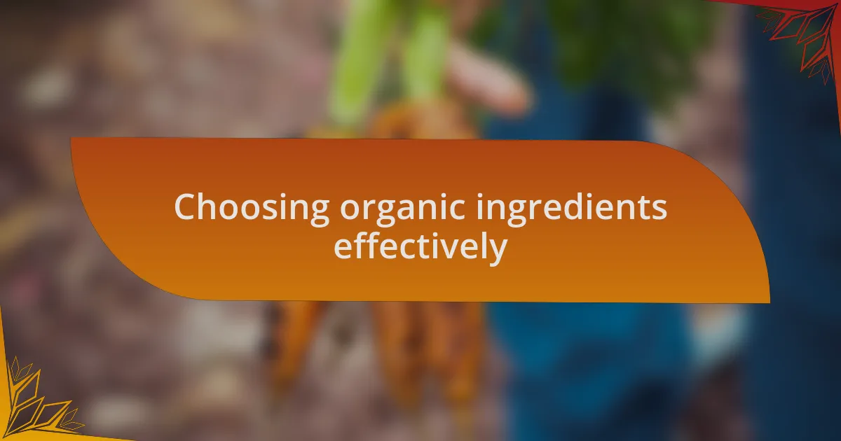 Choosing organic ingredients effectively