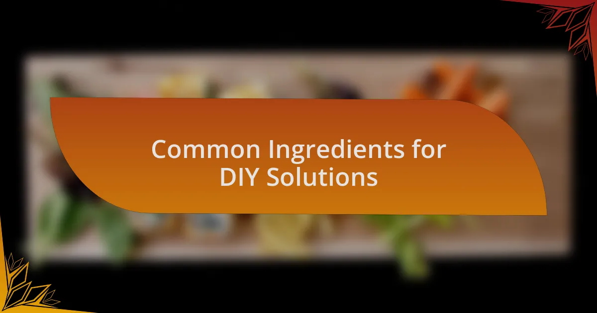 Common Ingredients for DIY Solutions