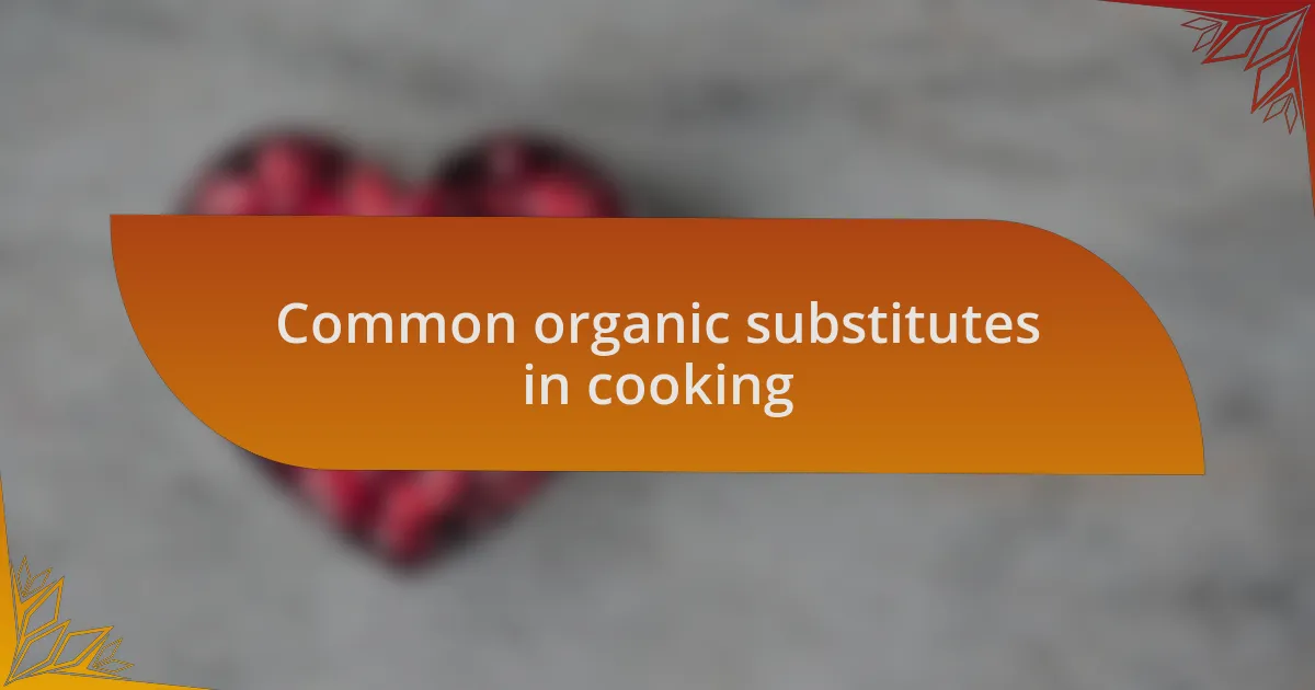 Common organic substitutes in cooking
