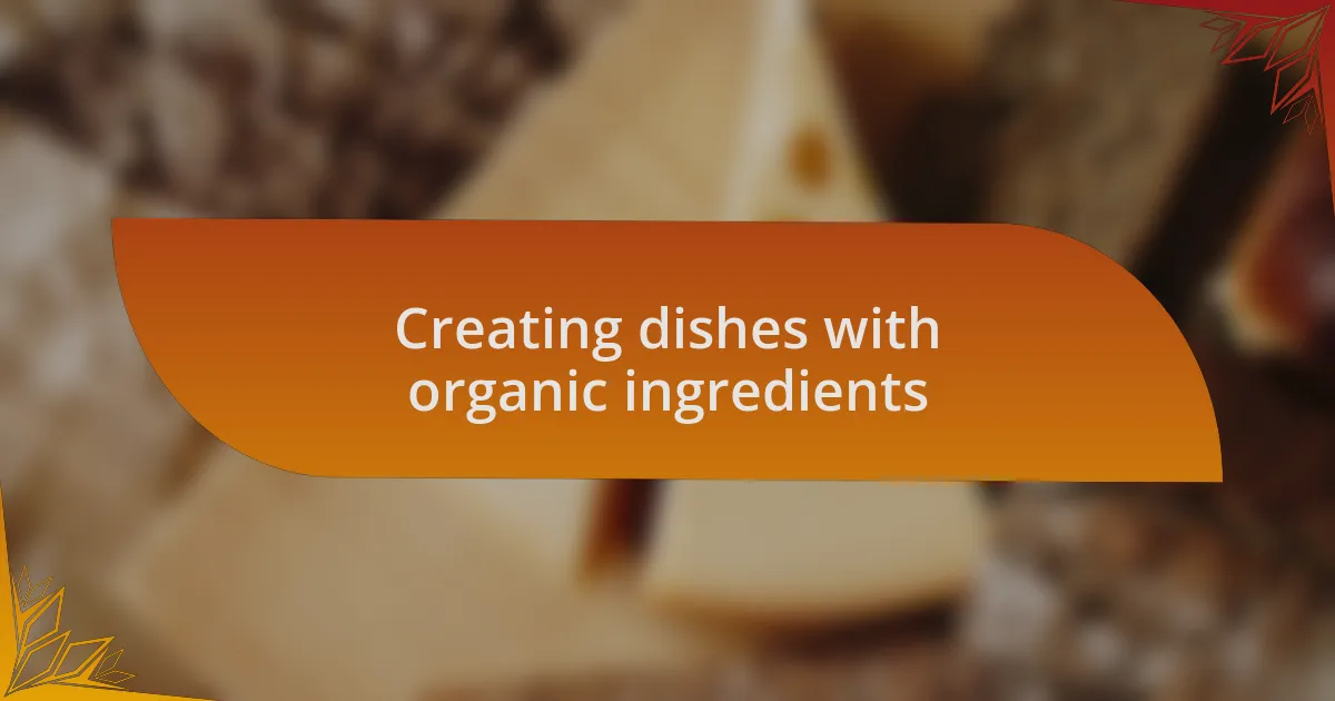 Creating dishes with organic ingredients