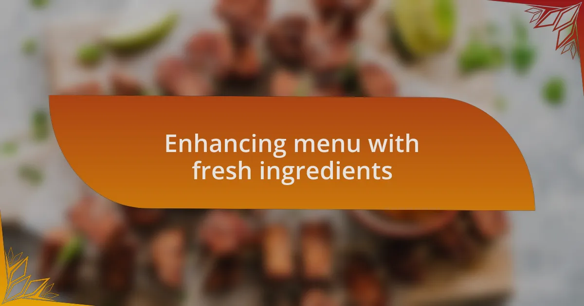 Enhancing menu with fresh ingredients