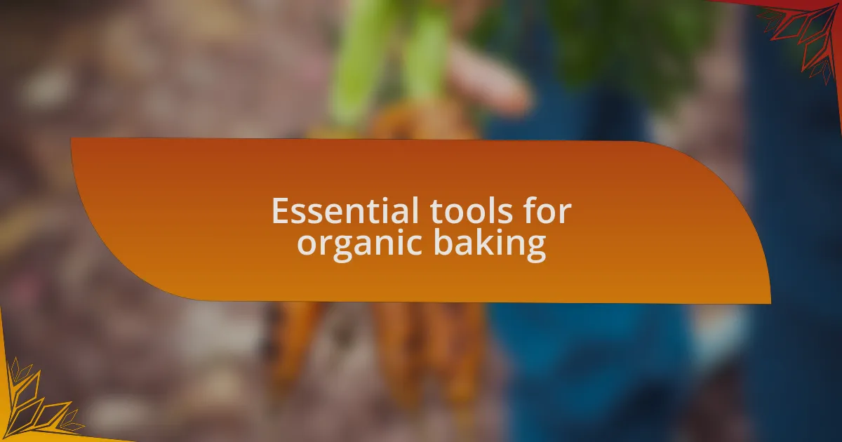 Essential tools for organic baking