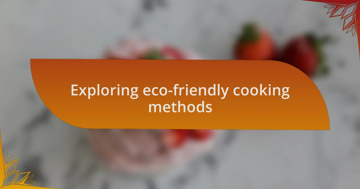 Exploring eco-friendly cooking methods
