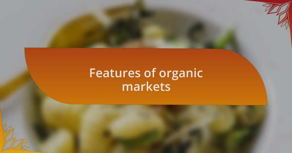 Features of organic markets
