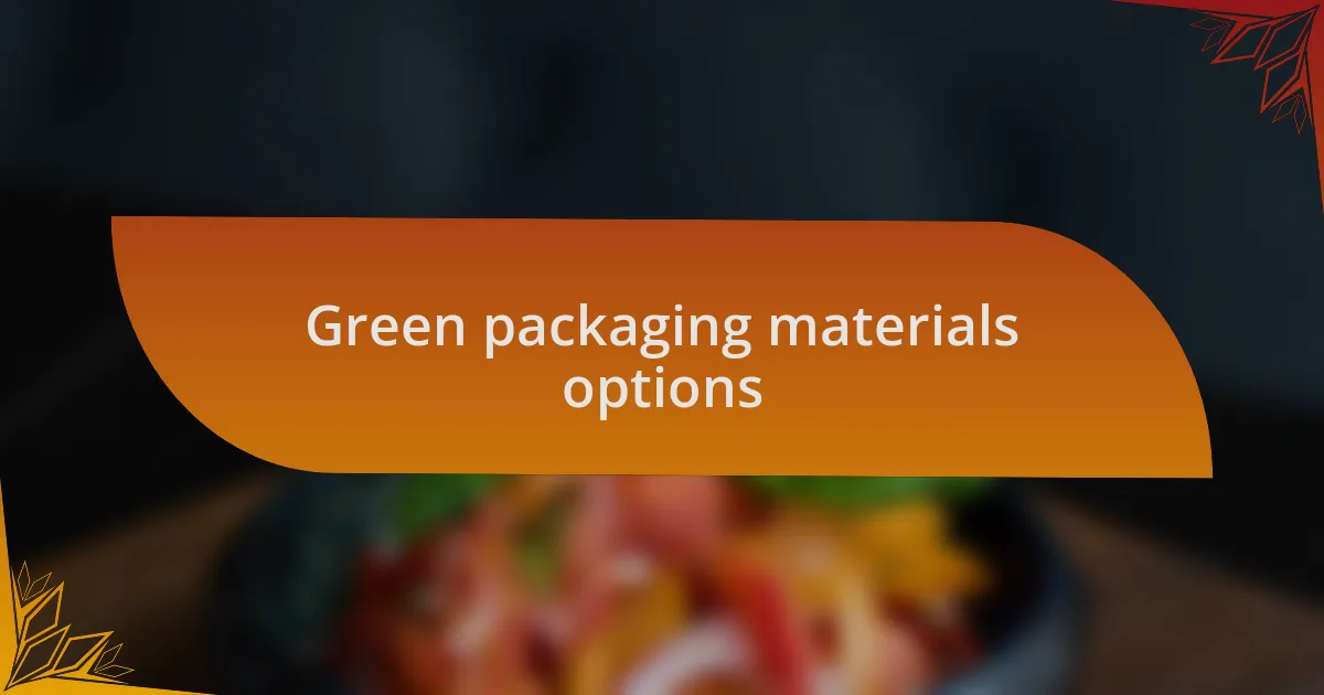 Green packaging materials options