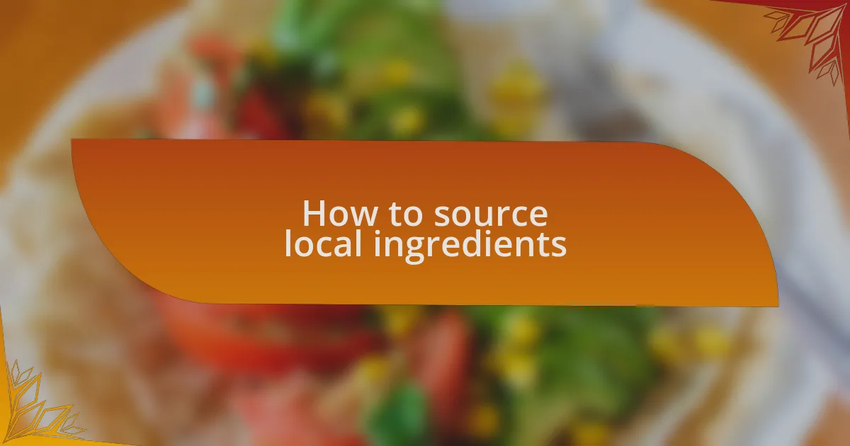 How to source local ingredients