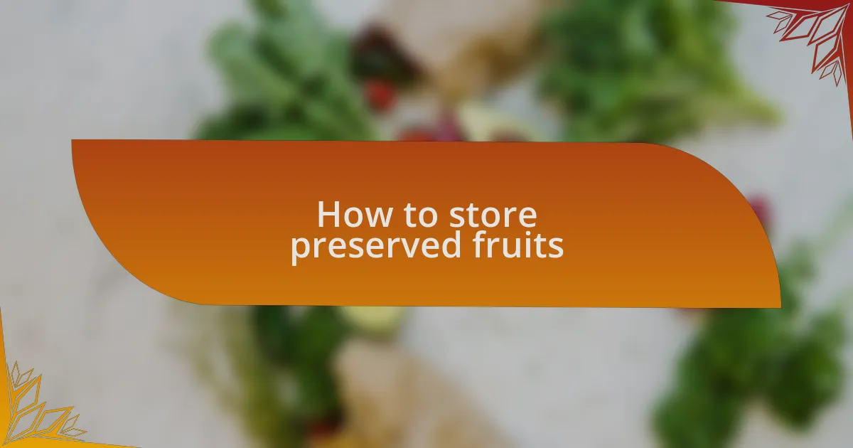 How to store preserved fruits