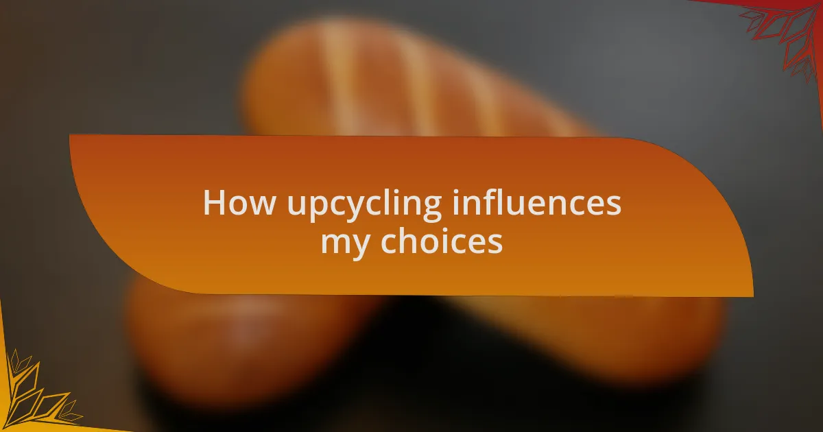 How upcycling influences my choices