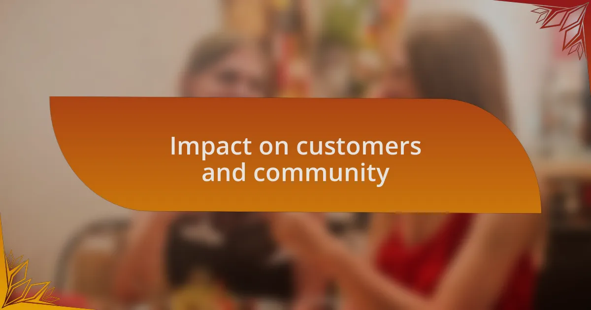 Impact on customers and community