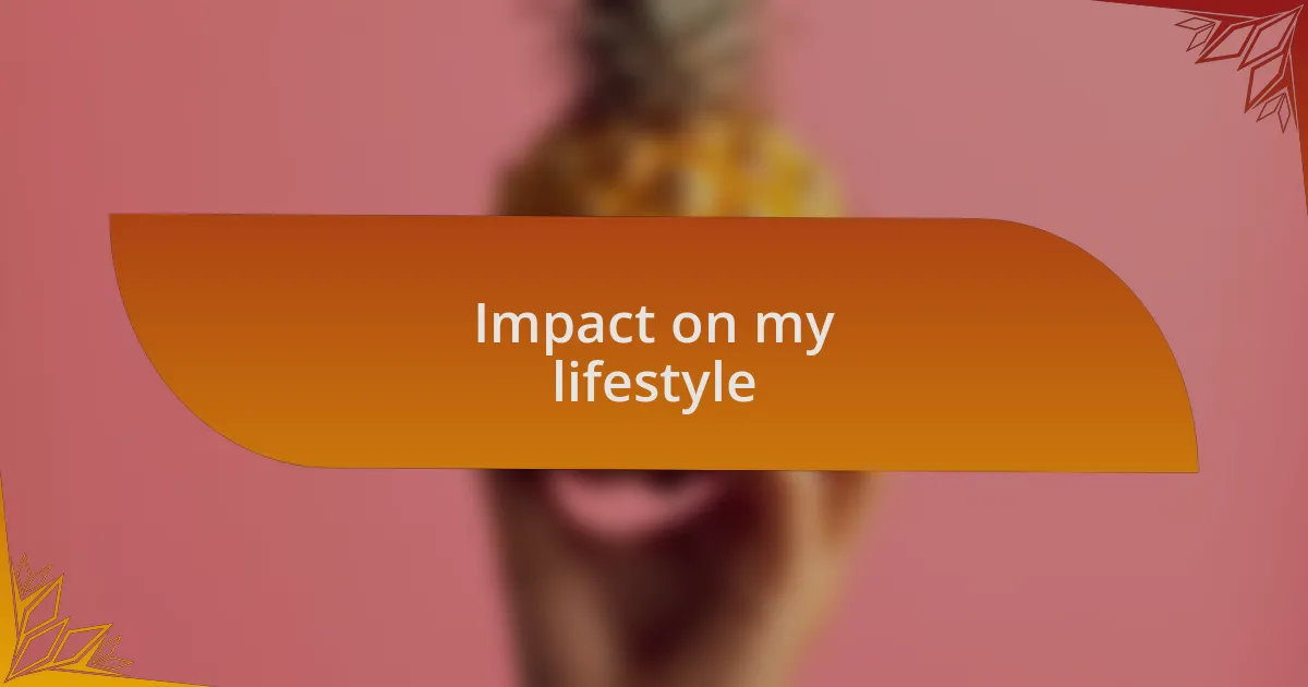 Impact on my lifestyle