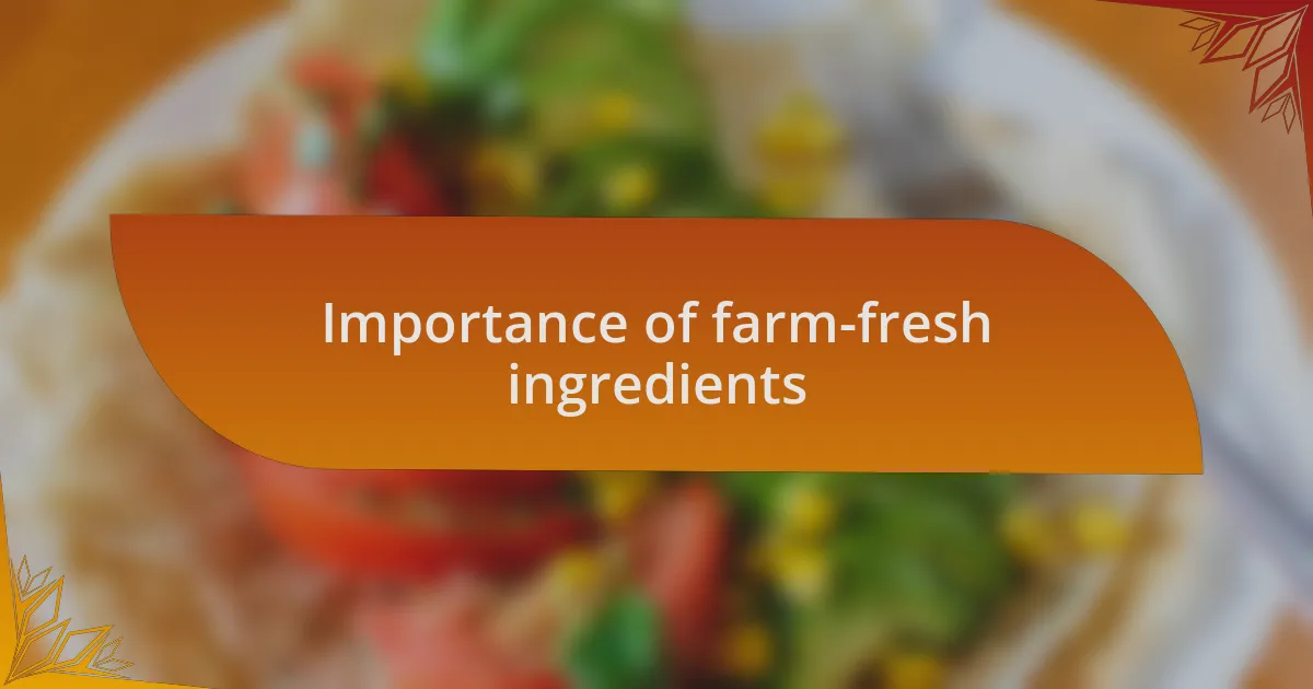 Importance of farm-fresh ingredients