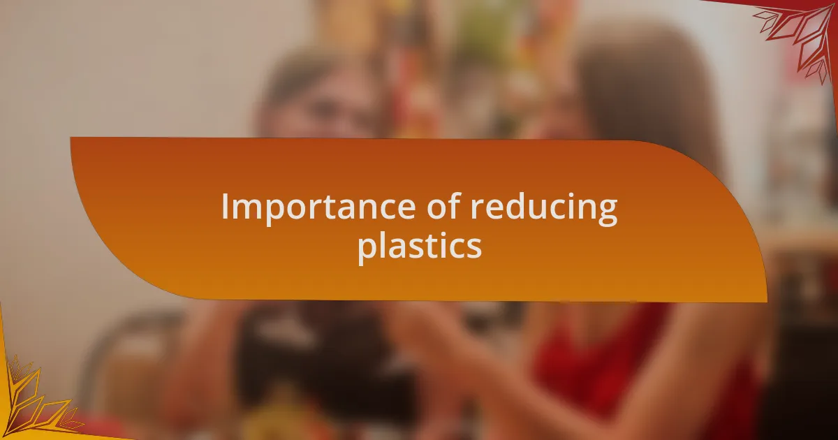 Importance of reducing plastics