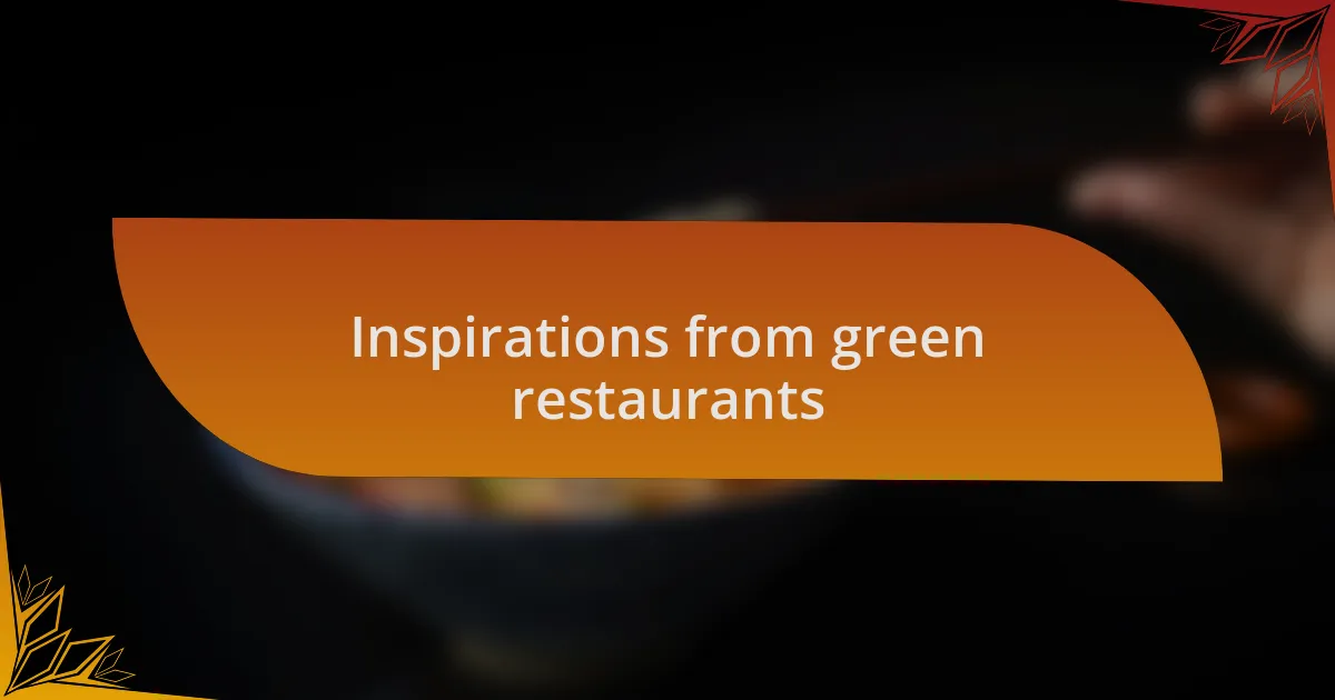 Inspirations from green restaurants