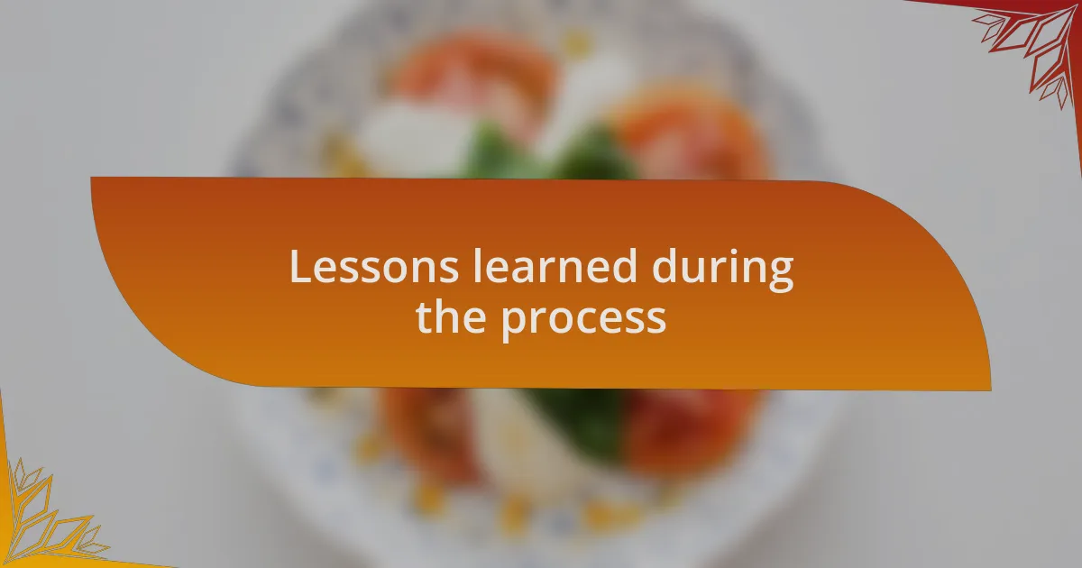 Lessons learned during the process