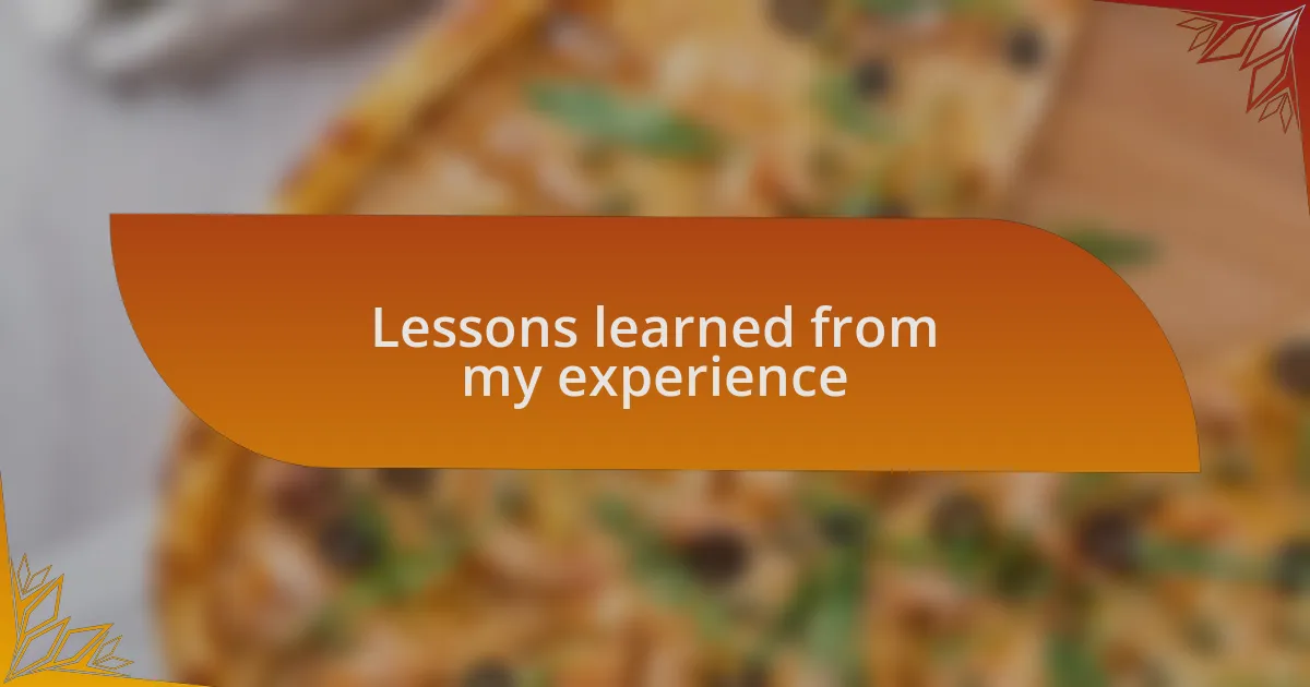 Lessons learned from my experience