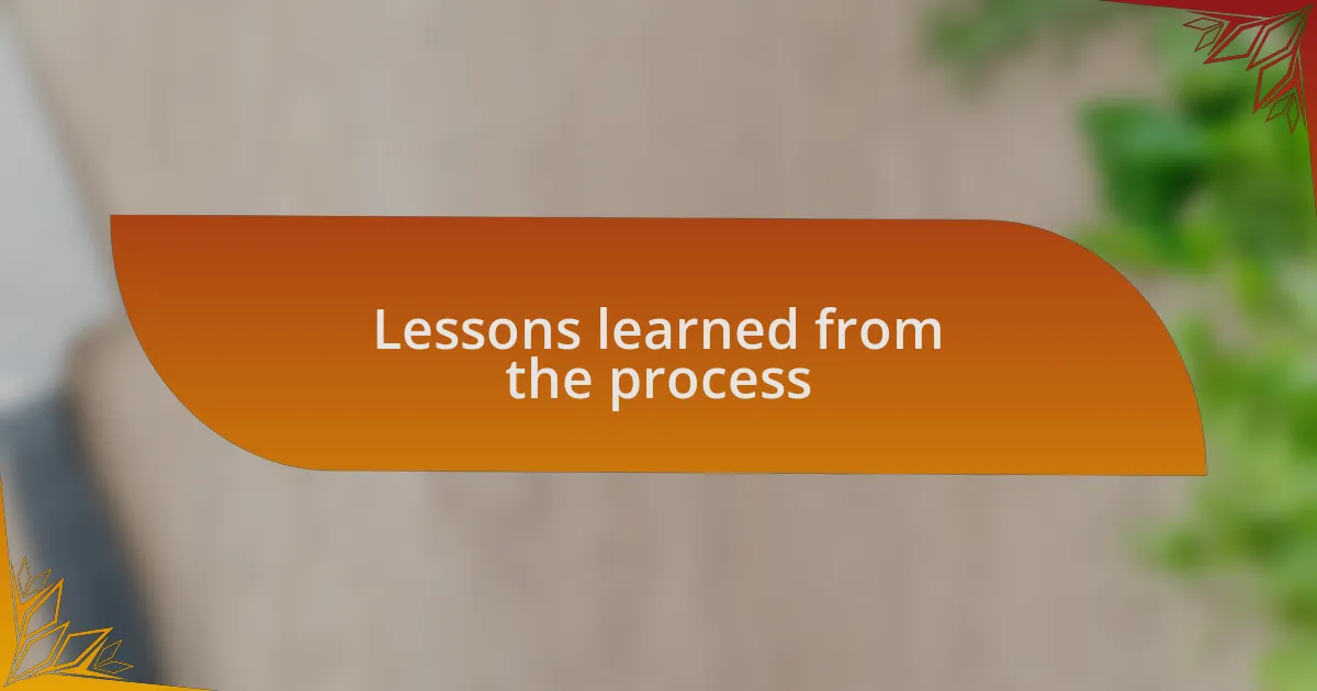Lessons learned from the process