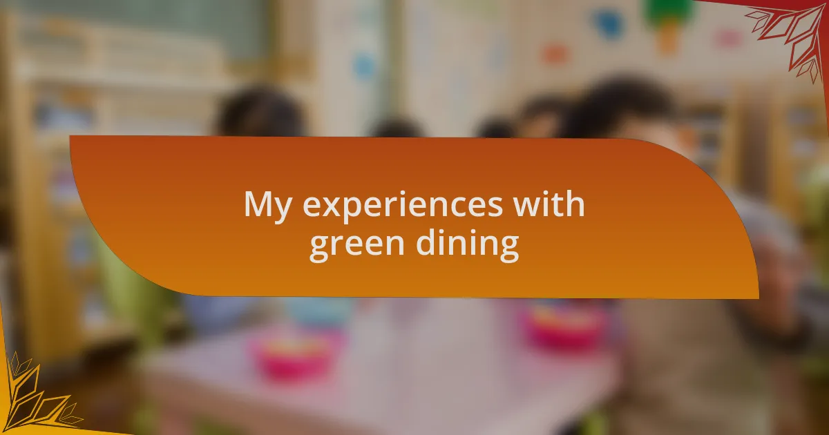 My experiences with green dining