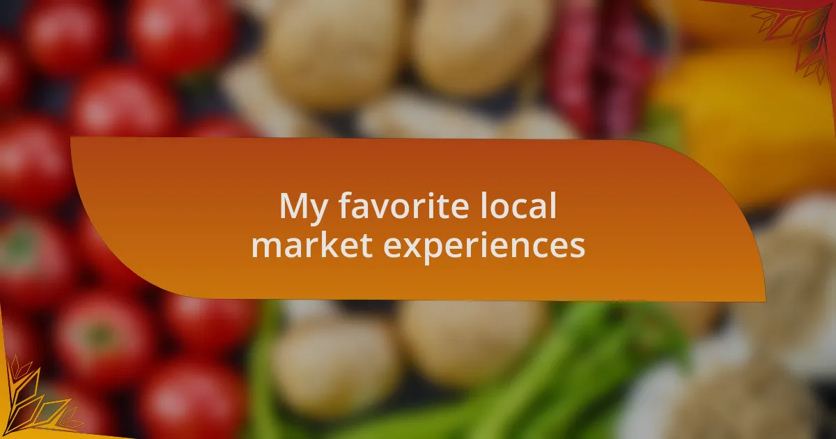 My favorite local market experiences
