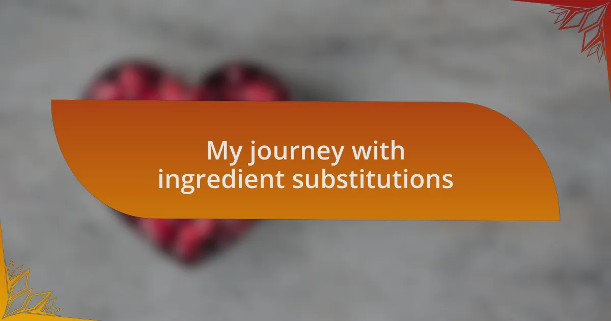 My journey with ingredient substitutions