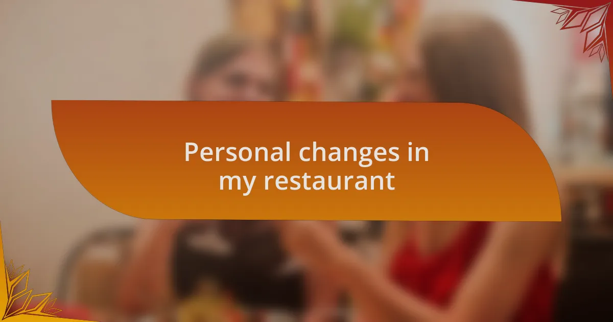 Personal changes in my restaurant