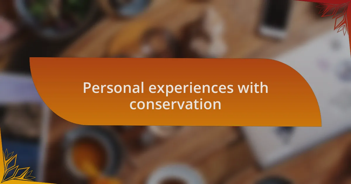 Personal experiences with conservation