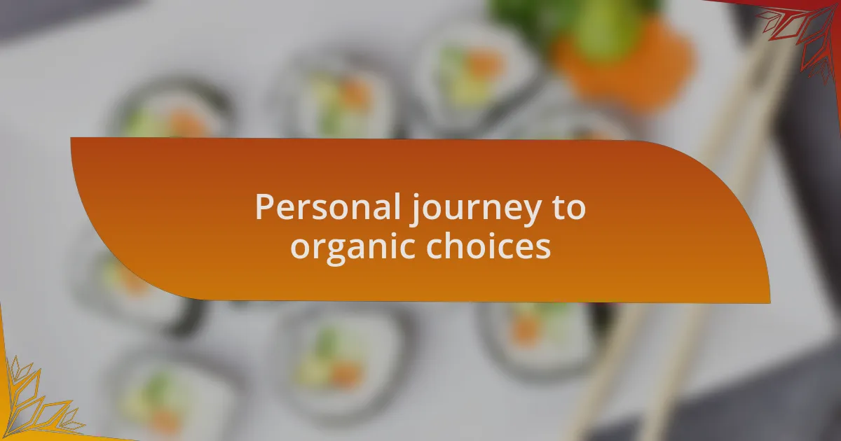 Personal journey to organic choices