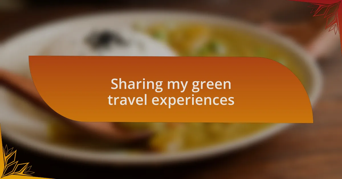 Sharing my green travel experiences