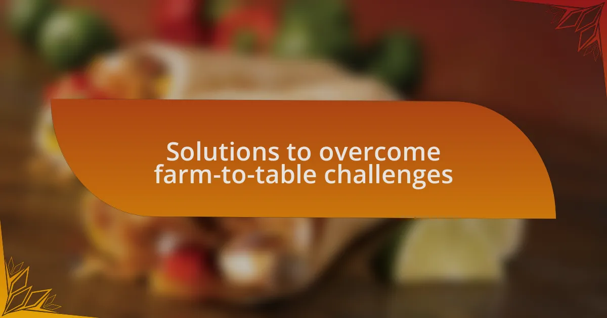 Solutions to overcome farm-to-table challenges