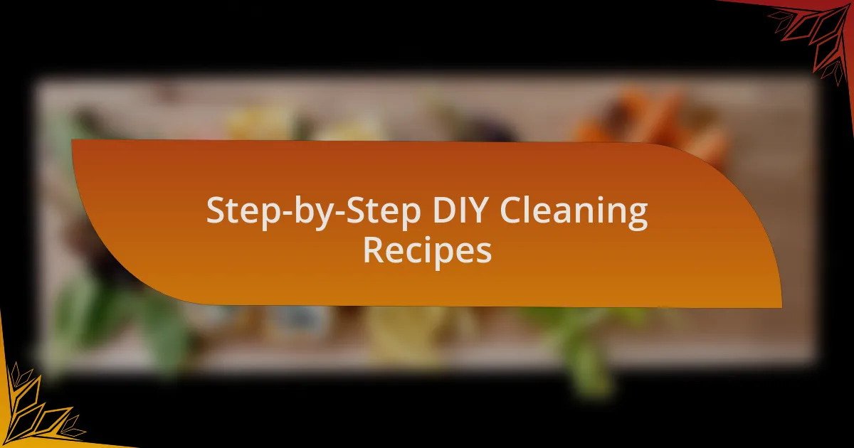 Step-by-Step DIY Cleaning Recipes