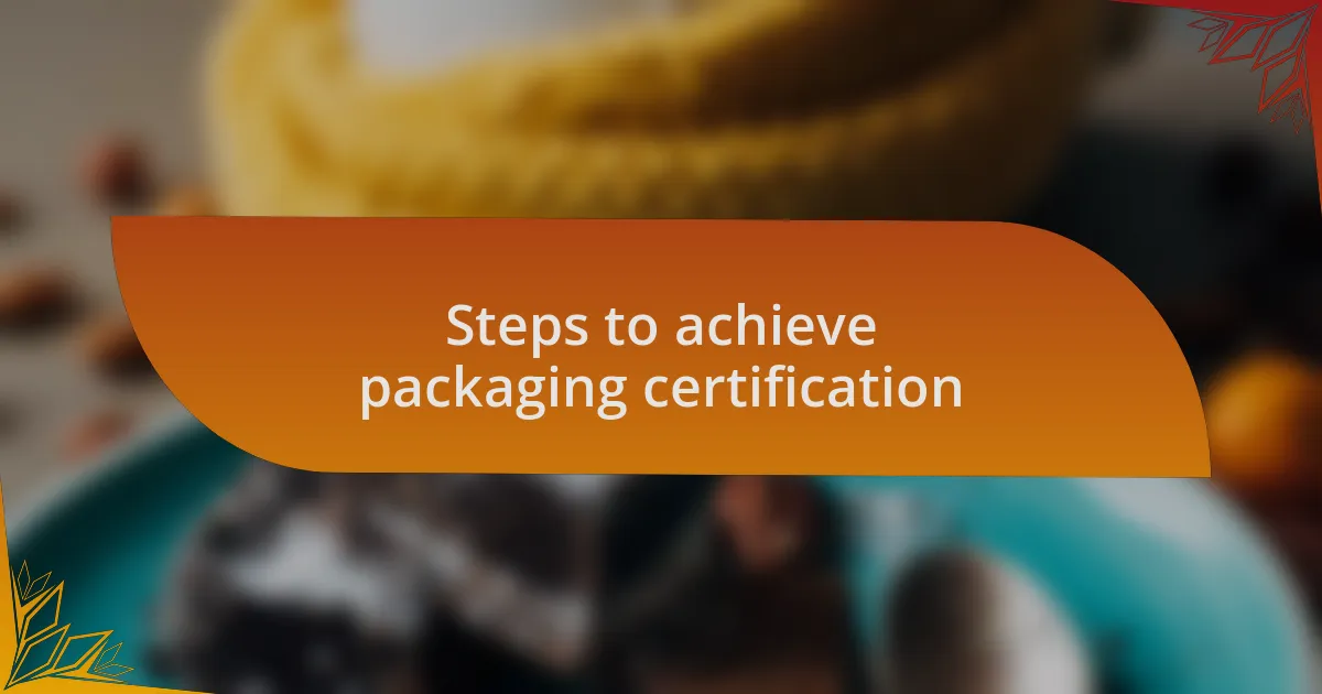 Steps to achieve packaging certification