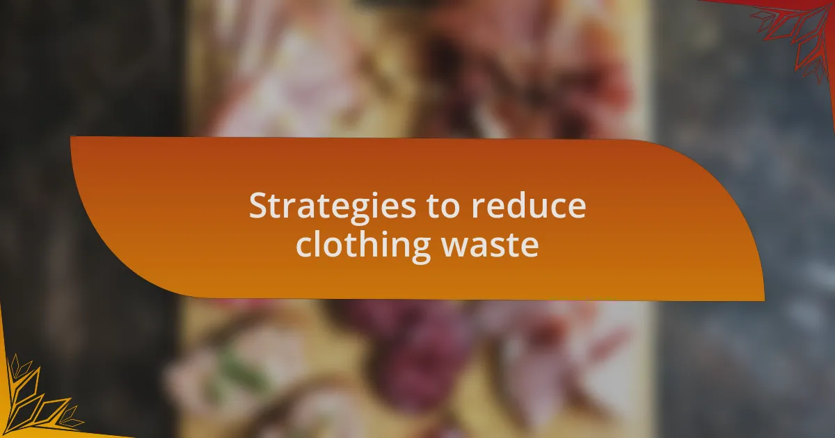 Strategies to reduce clothing waste