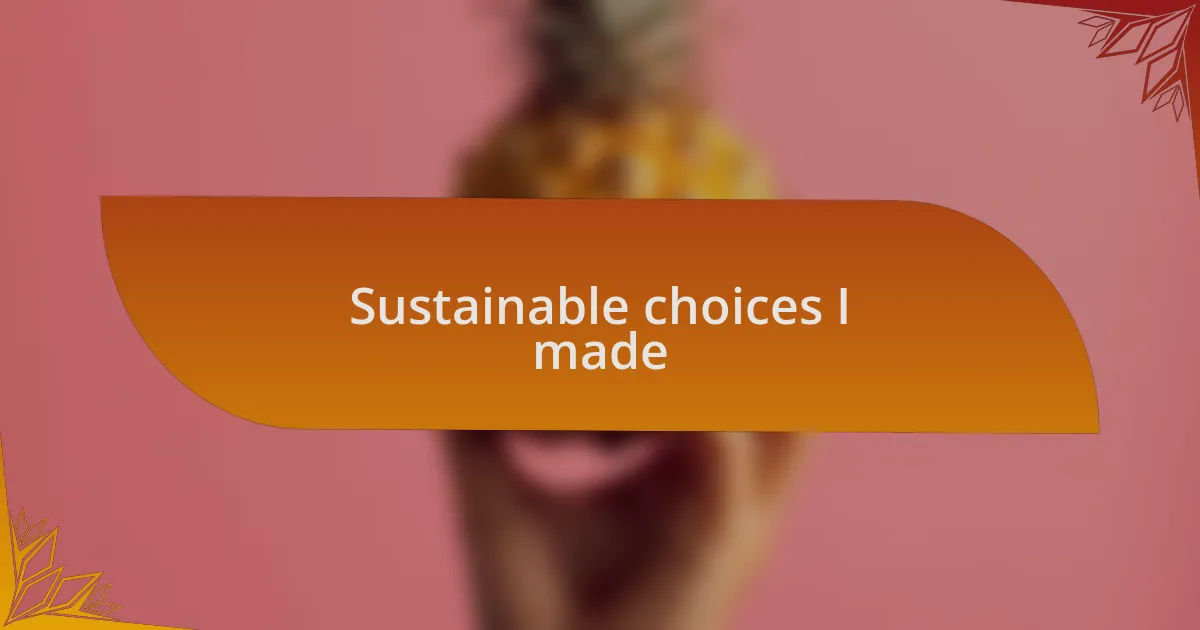 Sustainable choices I made
