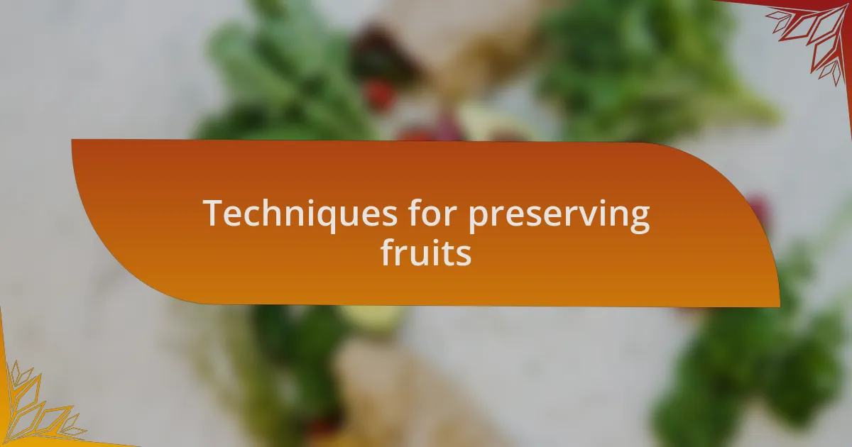 Techniques for preserving fruits