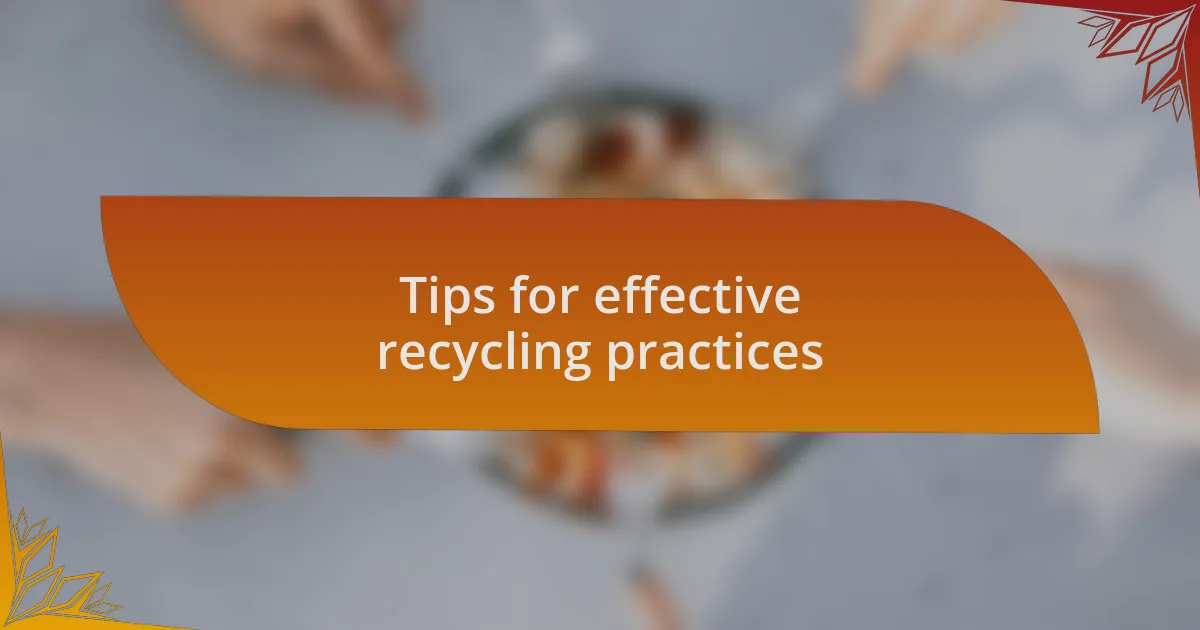 Tips for effective recycling practices