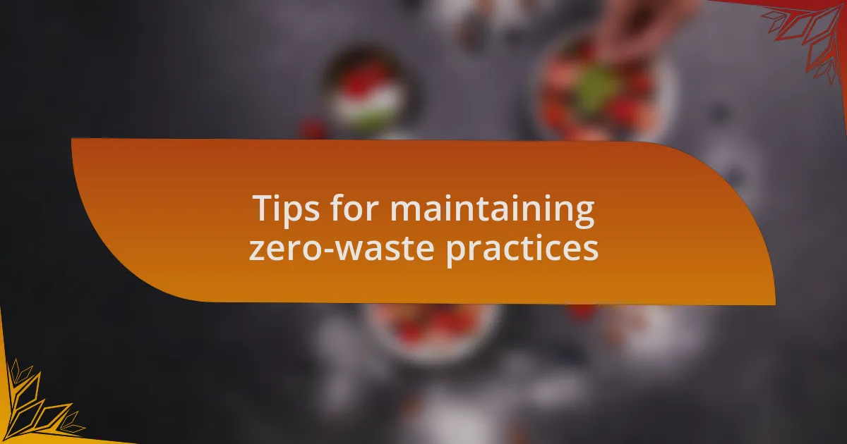 Tips for maintaining zero-waste practices