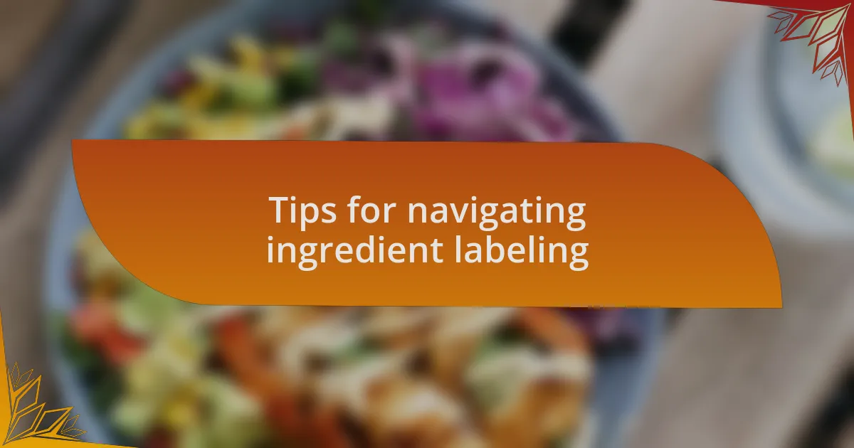 Tips for navigating ingredient labeling