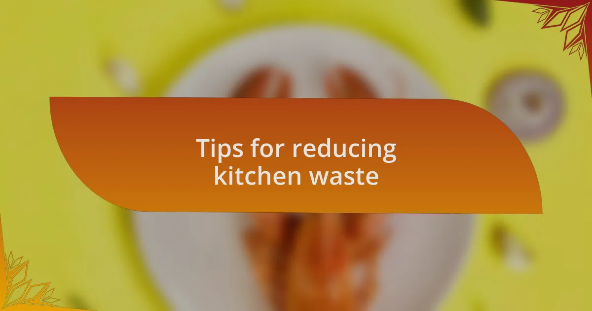 Tips for reducing kitchen waste