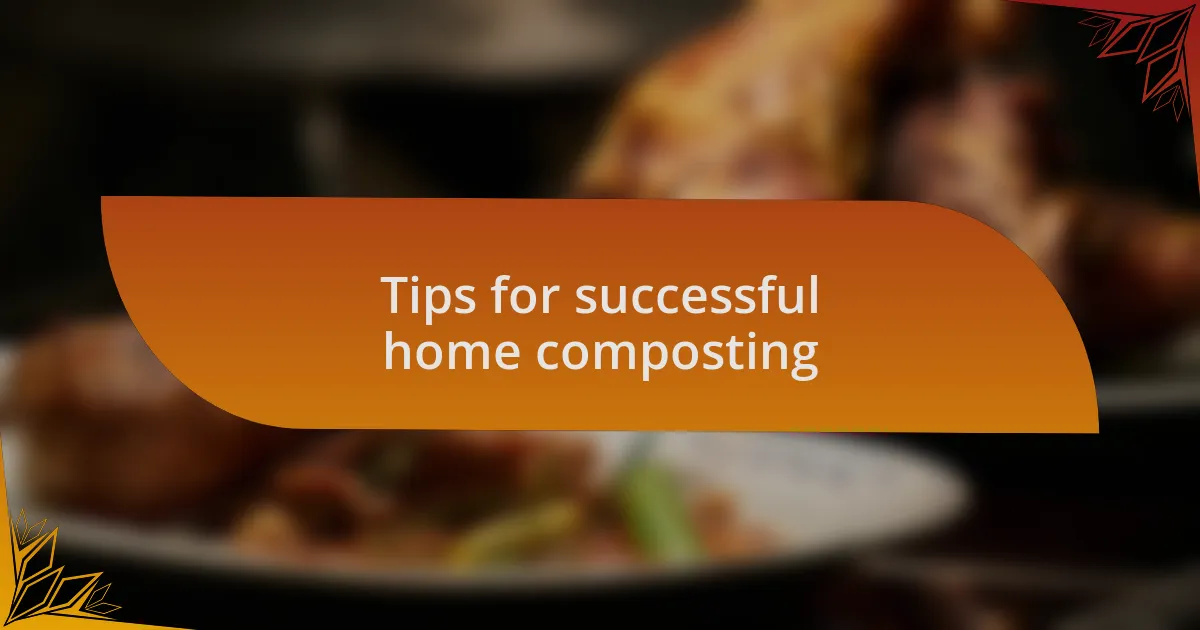 Tips for successful home composting