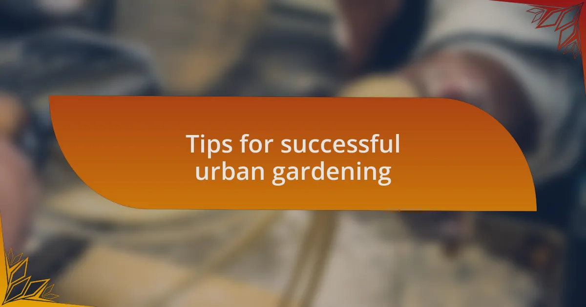 Tips for successful urban gardening