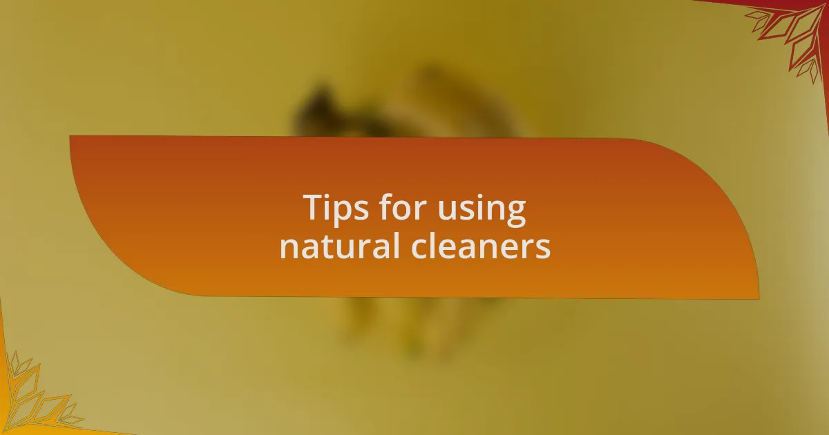Tips for using natural cleaners